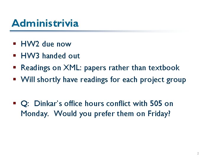 Administrivia § § HW 2 due now HW 3 handed out Readings on XML: