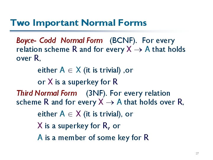 Two Important Normal Forms Boyce- Codd Normal Form (BCNF). For every relation scheme R