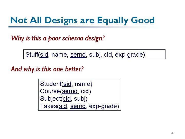 Not All Designs are Equally Good Why is this a poor schema design? Stuff(sid,