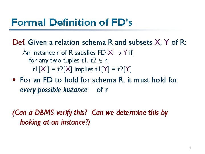 Formal Definition of FD’s Def. Given a relation schema R and subsets X, Y