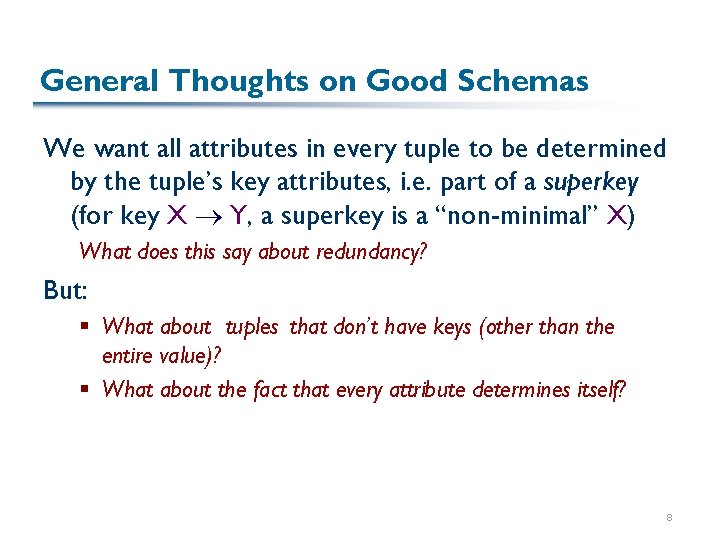 General Thoughts on Good Schemas We want all attributes in every tuple to be