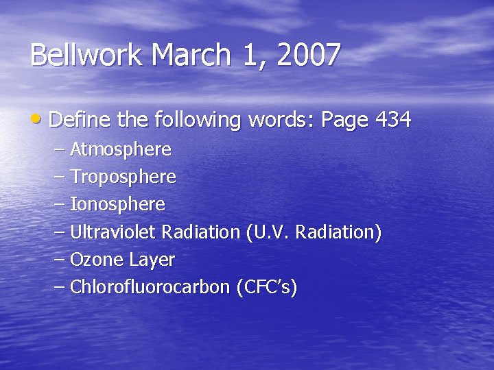 Bellwork March 1, 2007 • Define the following words: Page 434 – Atmosphere –