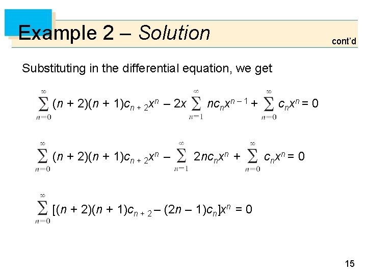 Example 2 – Solution cont’d Substituting in the differential equation, we get (n +