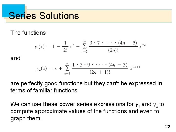 Series Solutions The functions and are perfectly good functions but they can’t be expressed