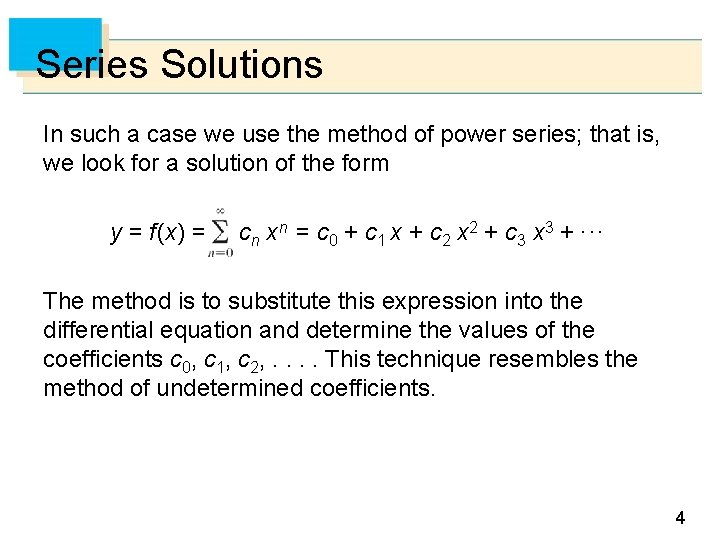 Series Solutions In such a case we use the method of power series; that