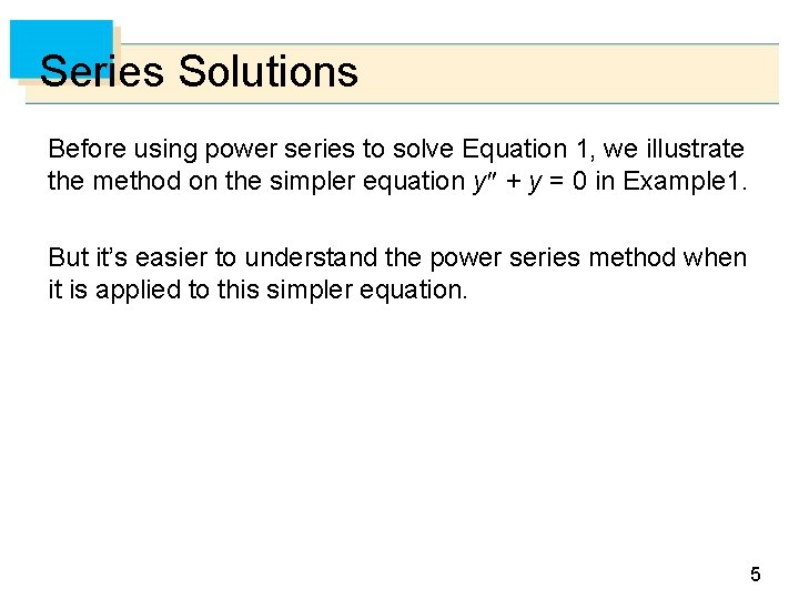 Series Solutions Before using power series to solve Equation 1, we illustrate the method