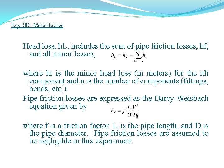 Exp. (8) : Minor Losses Head loss, h. L, includes the sum of pipe