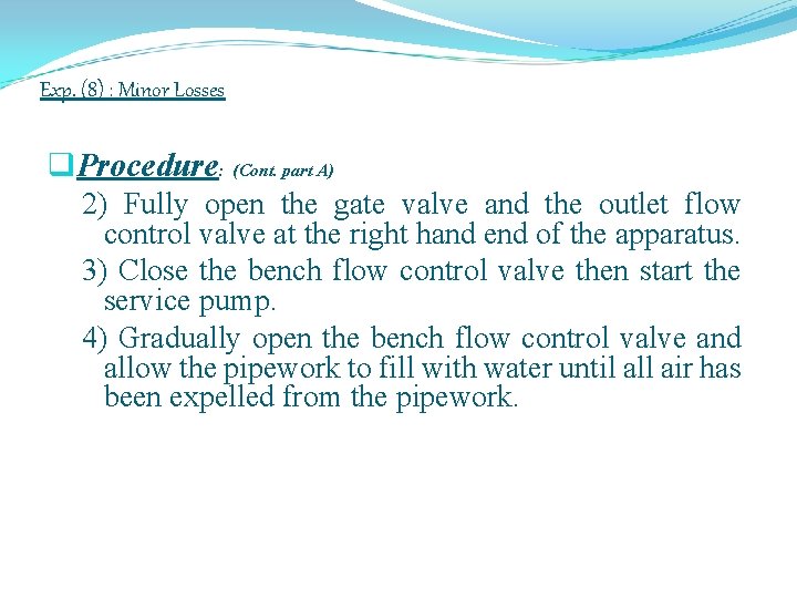 Exp. (8) : Minor Losses q. Procedure: (Cont. part A) 2) Fully open the