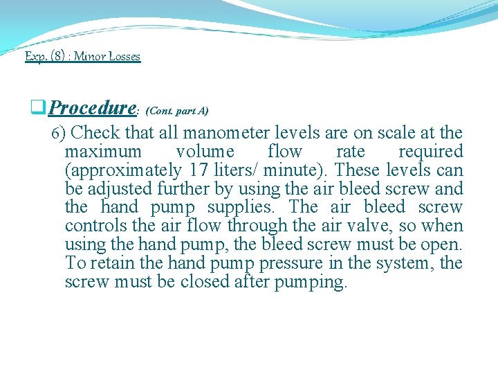 Exp. (8) : Minor Losses q. Procedure: (Cont. part A) 6) Check that all