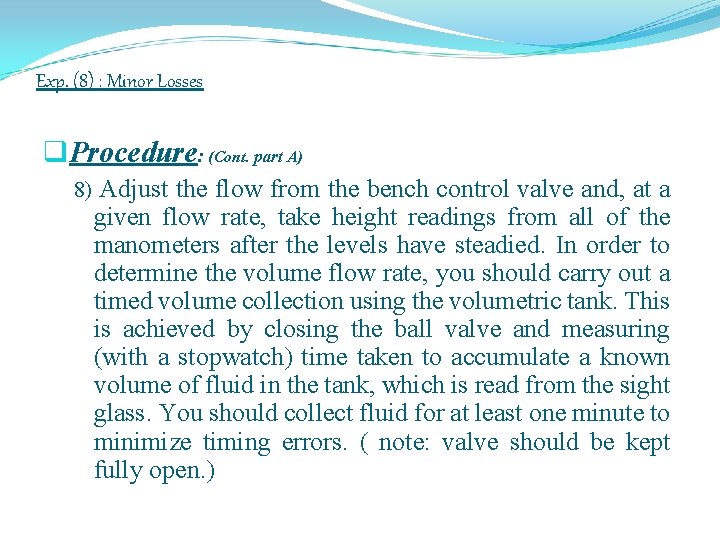 Exp. (8) : Minor Losses q. Procedure: (Cont. part A) 8) Adjust the flow