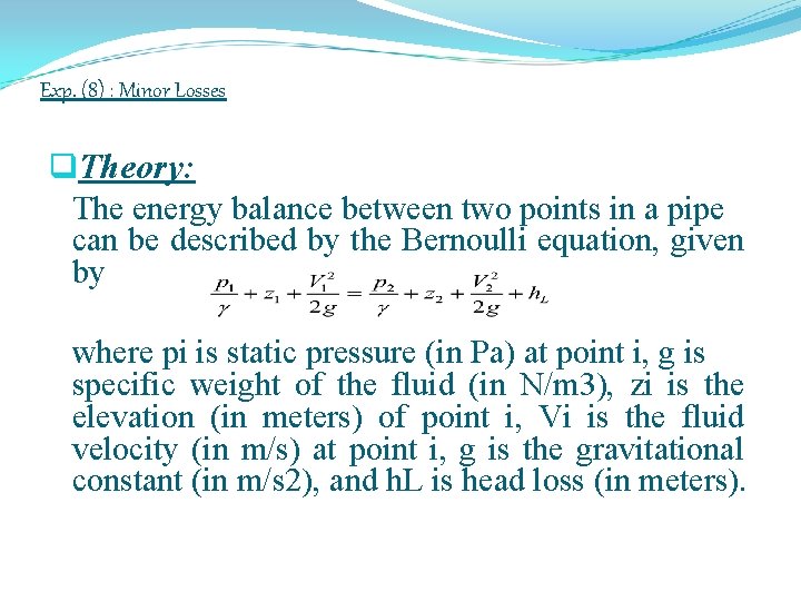 Exp. (8) : Minor Losses q. Theory: The energy balance between two points in