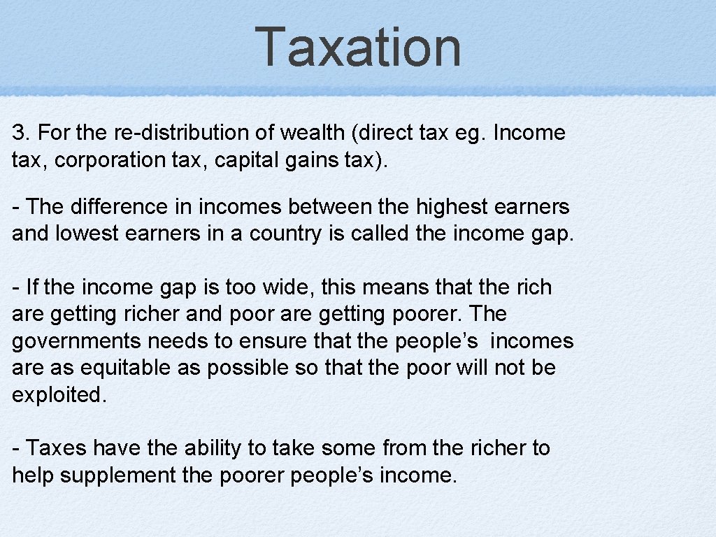 Taxation 3. For the re-distribution of wealth (direct tax eg. Income tax, corporation tax,