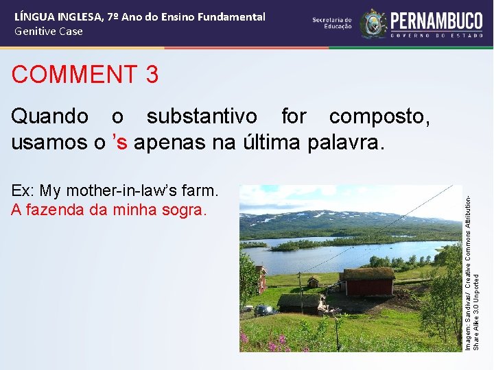 LÍNGUA INGLESA, 7º Ano do Ensino Fundamental Genitive Case COMMENT 3 Ex: My mother-in-law’s