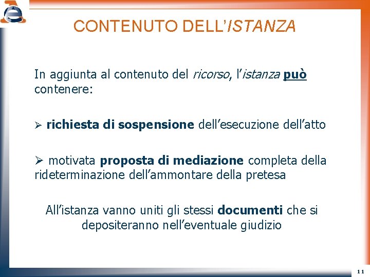CONTENUTO DELL’ISTANZA In aggiunta al contenuto del ricorso, l’istanza può contenere: Ø richiesta di