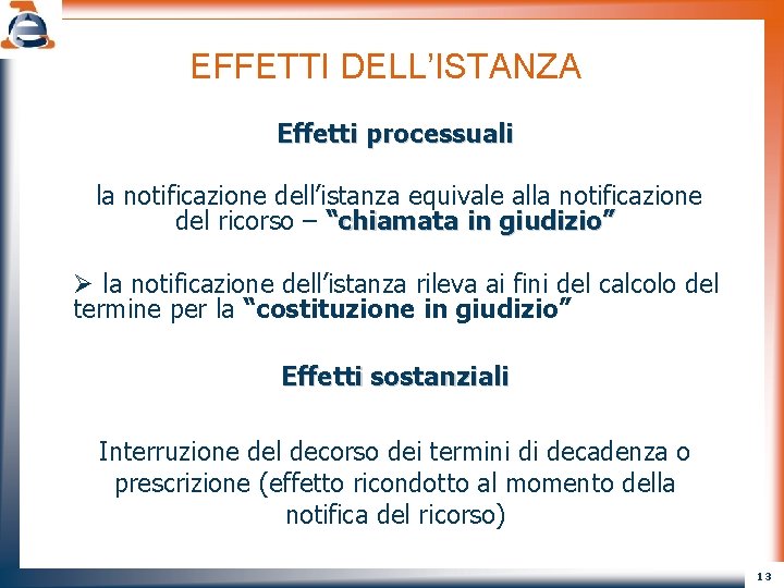 EFFETTI DELL’ISTANZA Effetti processuali la notificazione dell’istanza equivale alla notificazione del ricorso – “chiamata