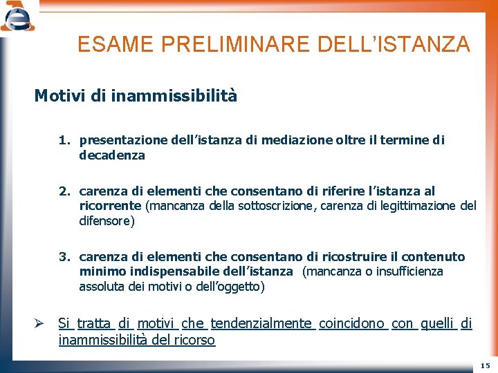 ESAME PRELIMINARE DELL’ISTANZA Motivi di inammissibilità 1. presentazione dell’istanza di mediazione oltre il termine