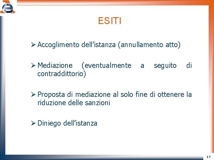 ESITI Ø Accoglimento dell’istanza (annullamento atto) Ø Mediazione (eventualmente contraddittorio) a seguito di Ø