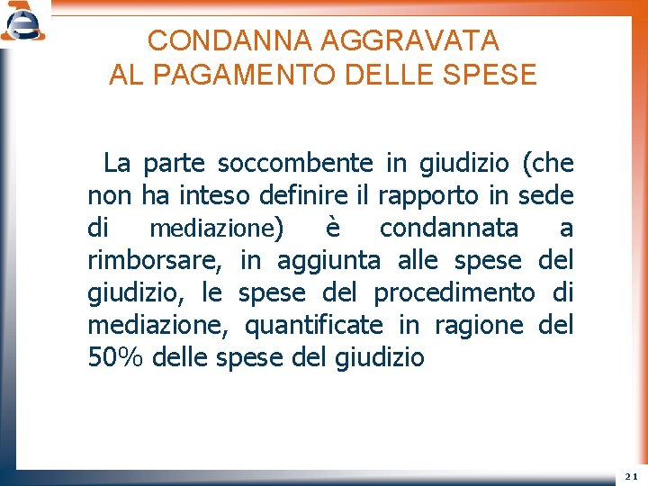 CONDANNA AGGRAVATA AL PAGAMENTO DELLE SPESE La parte soccombente in giudizio (che non ha