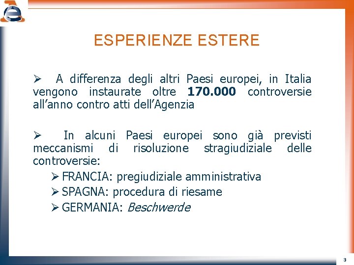 ESPERIENZE ESTERE Ø A differenza degli altri Paesi europei, in Italia vengono instaurate oltre