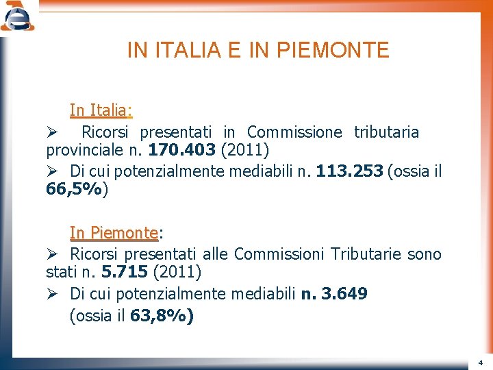 IN ITALIA E IN PIEMONTE In Italia: Ø Ricorsi presentati in Commissione tributaria provinciale