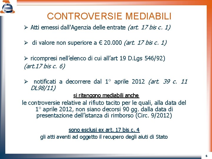 CONTROVERSIE MEDIABILI Ø Atti emessi dall'Agenzia delle entrate (art. 17 bis c. 1) Ø
