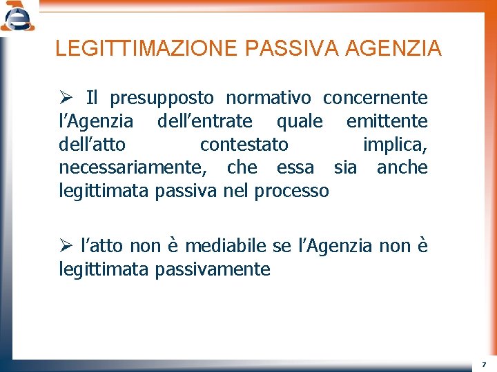 LEGITTIMAZIONE PASSIVA AGENZIA Ø Il presupposto normativo concernente l’Agenzia dell’entrate quale emittente dell’atto contestato