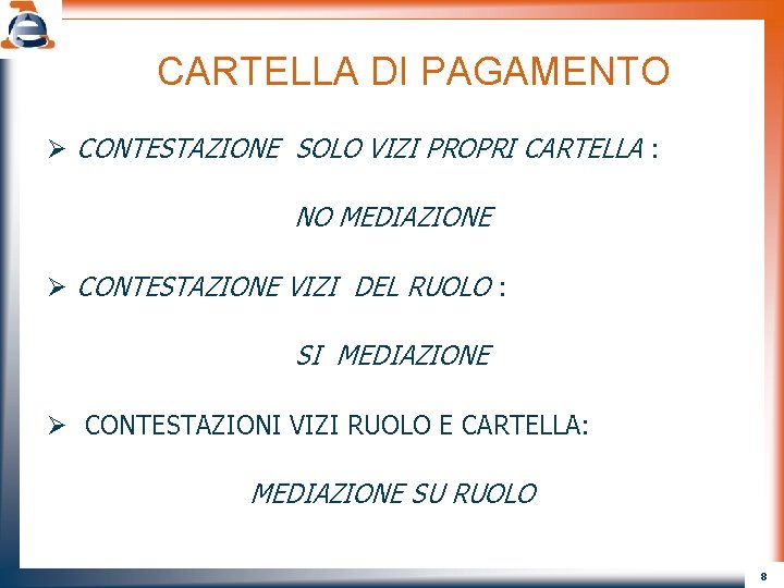 CARTELLA DI PAGAMENTO Ø CONTESTAZIONE SOLO VIZI PROPRI CARTELLA : NO MEDIAZIONE Ø CONTESTAZIONE