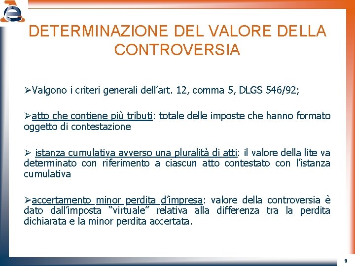 DETERMINAZIONE DEL VALORE DELLA CONTROVERSIA ØValgono i criteri generali dell’art. 12, comma 5, DLGS