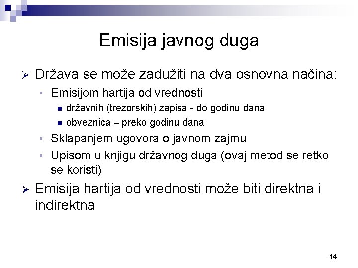 Emisija javnog duga Ø Država se može zadužiti na dva osnovna načina: • Emisijom