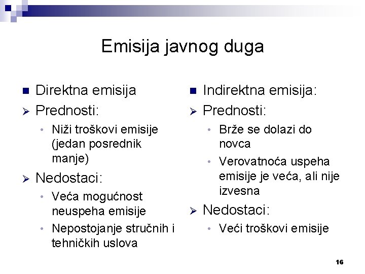 Emisija javnog duga n Ø Direktna emisija Prednosti: • Ø n Ø Niži troškovi