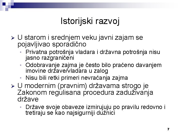 Istorijski razvoj Ø U starom i srednjem veku javni zajam se pojavljivao sporadično Privatna