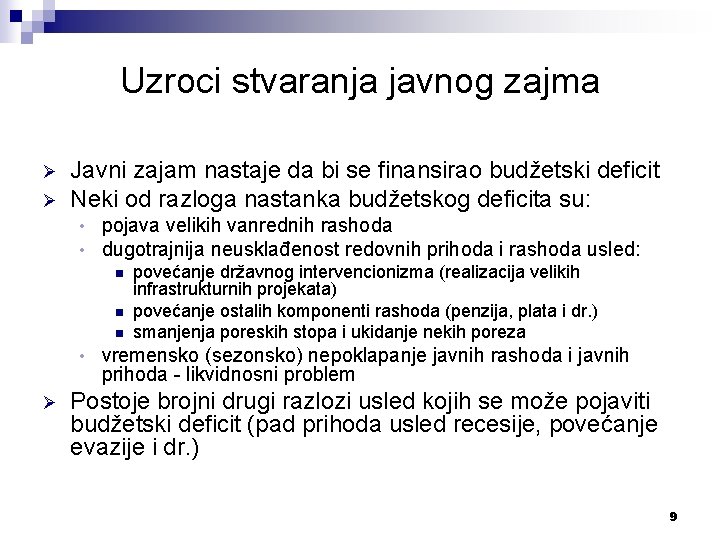 Uzroci stvaranja javnog zajma Ø Ø Javni zajam nastaje da bi se finansirao budžetski