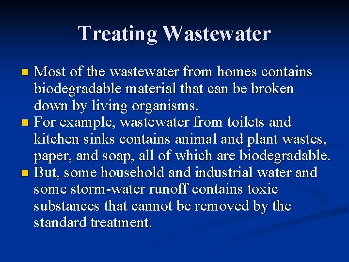 Treating Wastewater Most of the wastewater from homes contains biodegradable material that can be