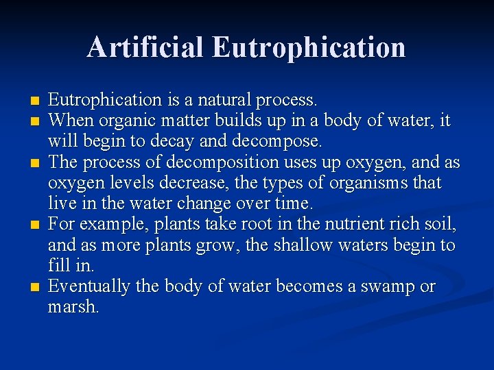 Artificial Eutrophication n n Eutrophication is a natural process. When organic matter builds up