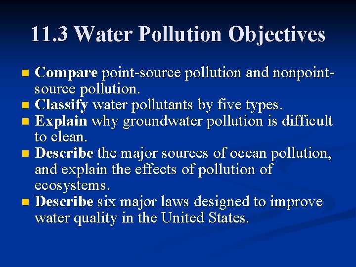 11. 3 Water Pollution Objectives Compare point-source pollution and nonpointsource pollution. n Classify water