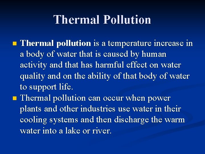 Thermal Pollution Thermal pollution is a temperature increase in a body of water that