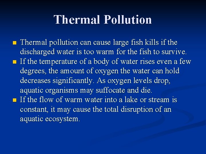 Thermal Pollution n Thermal pollution cause large fish kills if the discharged water is