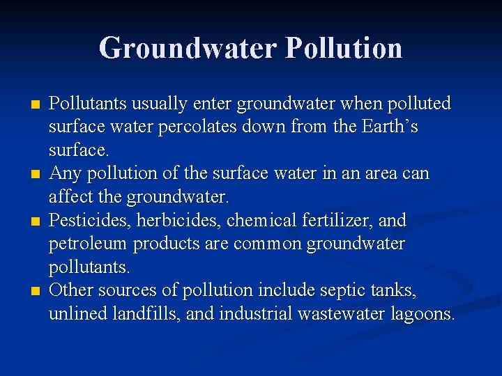 Groundwater Pollution n n Pollutants usually enter groundwater when polluted surface water percolates down