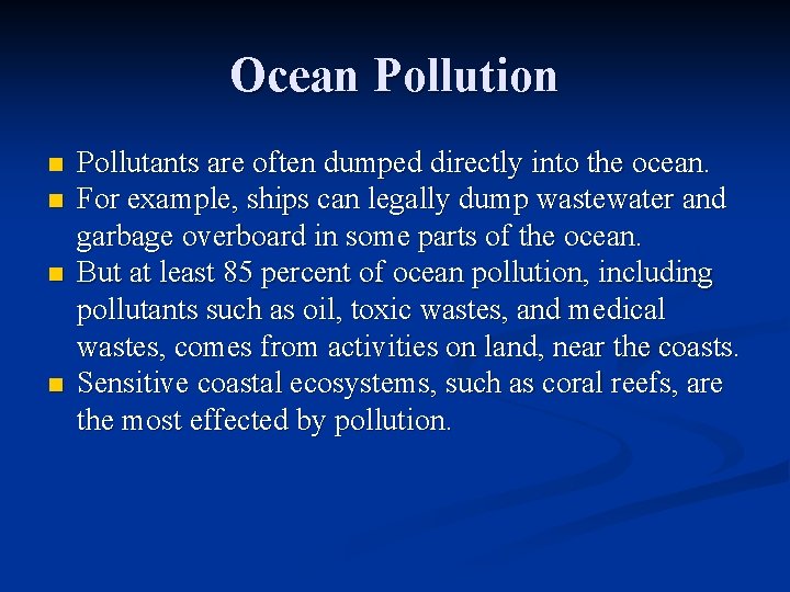 Ocean Pollution n n Pollutants are often dumped directly into the ocean. For example,