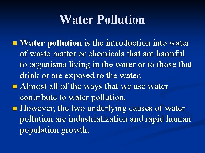 Water Pollution Water pollution is the introduction into water of waste matter or chemicals