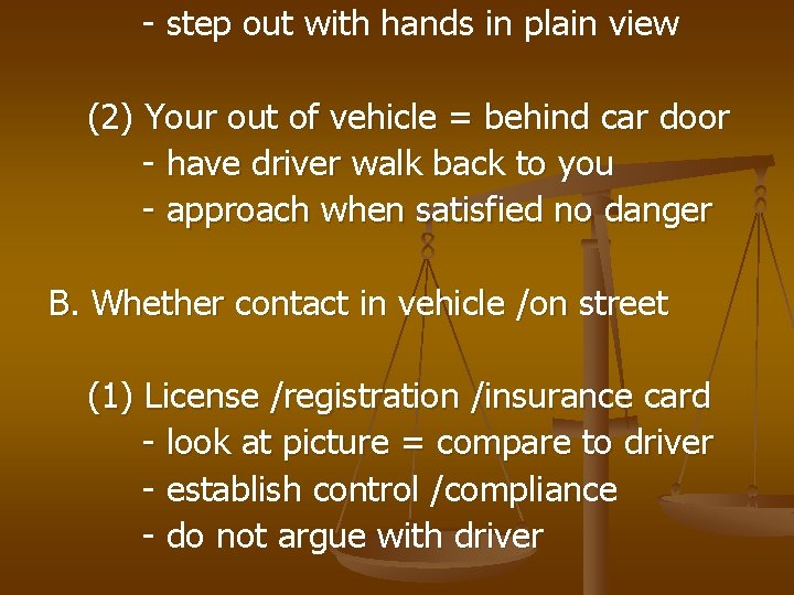 - step out with hands in plain view (2) Your out of vehicle =