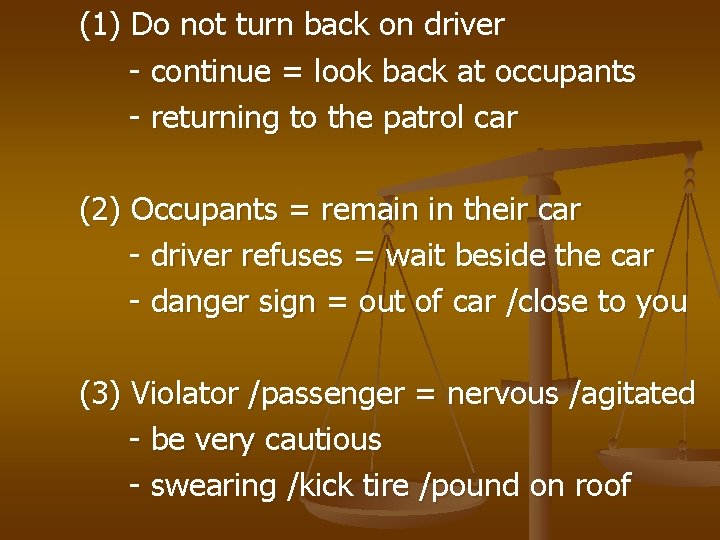 (1) Do not turn back on driver - continue = look back at occupants