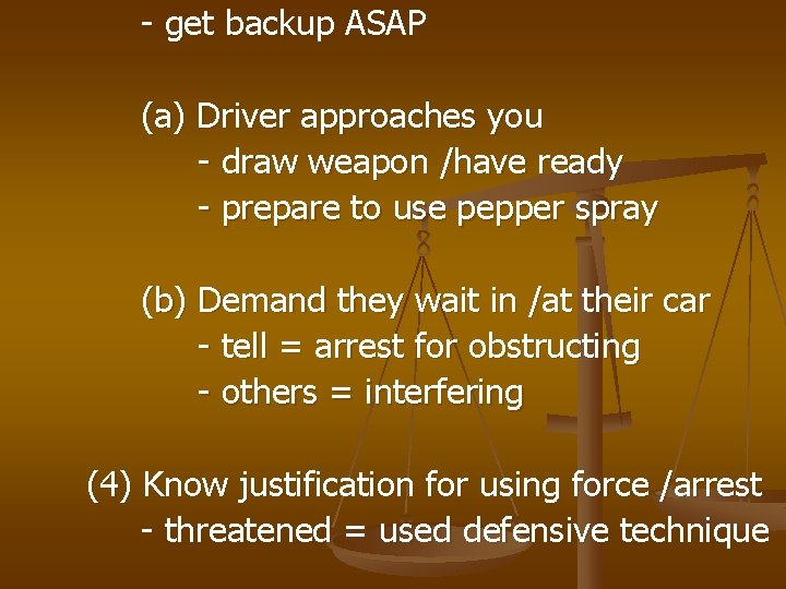 - get backup ASAP (a) Driver approaches you - draw weapon /have ready -