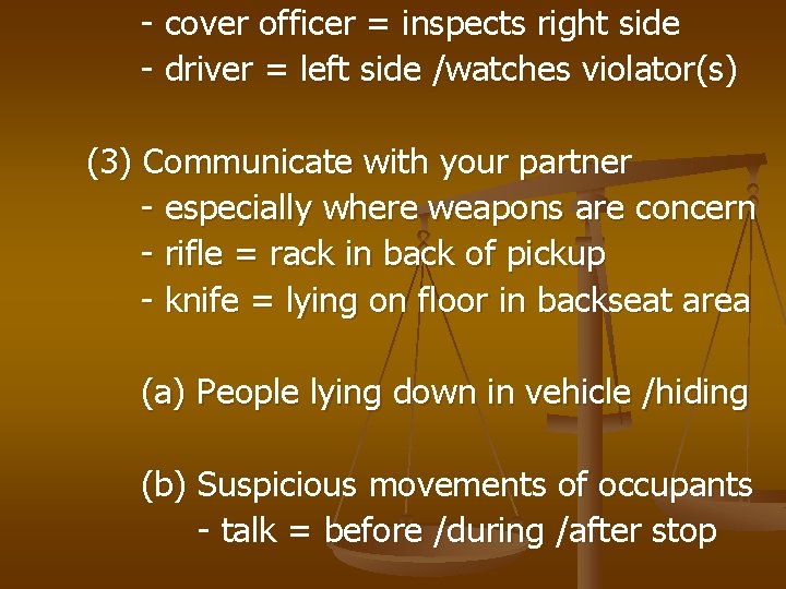 - cover officer = inspects right side - driver = left side /watches violator(s)