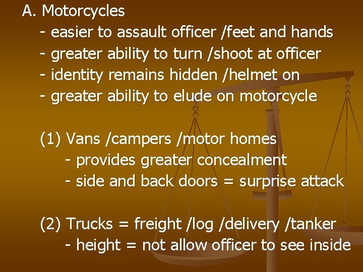 A. Motorcycles - easier to assault officer /feet and hands - greater ability to