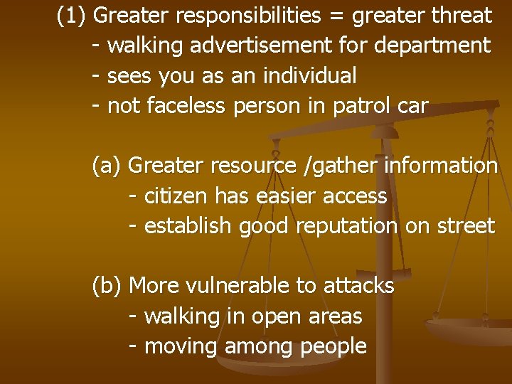 (1) Greater responsibilities = greater threat - walking advertisement for department - sees you