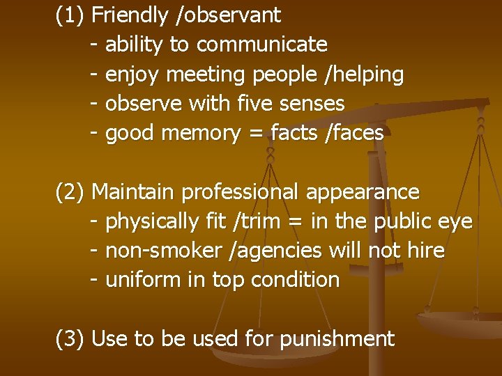 (1) Friendly /observant - ability to communicate - enjoy meeting people /helping - observe