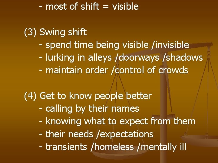 - most of shift = visible (3) Swing shift - spend time being visible
