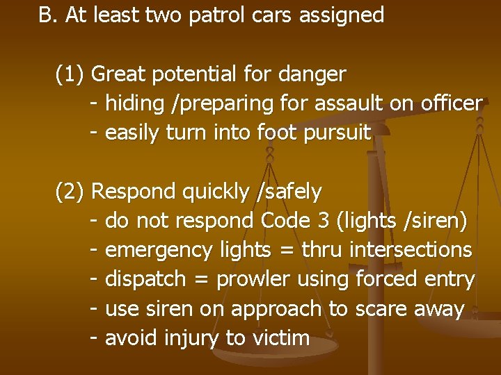 B. At least two patrol cars assigned (1) Great potential for danger - hiding