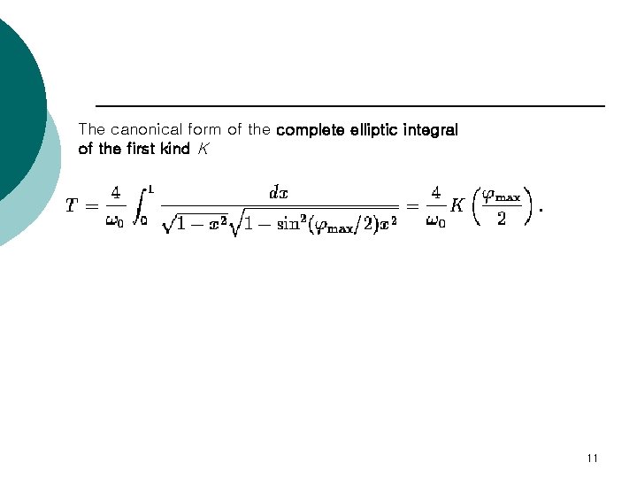 The canonical form of the complete elliptic integral of the first kind K 11